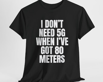Camiseta divertida de radioaficionado: No necesito 5G