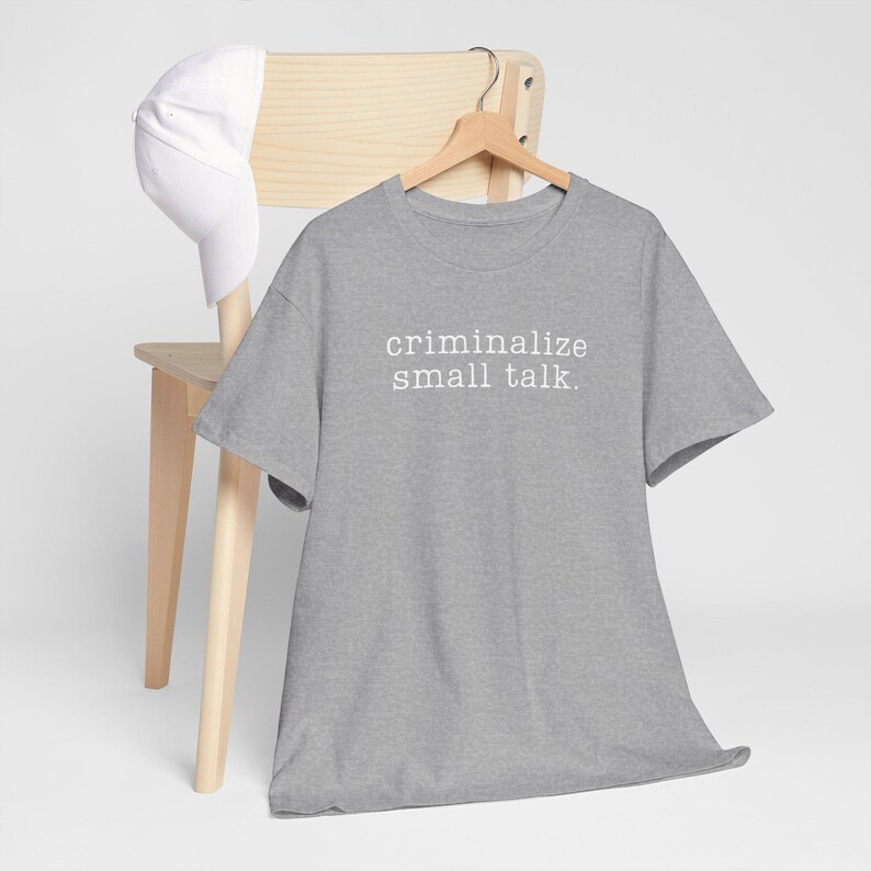 Sarcastic Shirt, Funny Saying Shirt, Sarcasm Tee, Criminalize Small Talk Shirt, Gift for Friend Shirt, Party Shirt, Hilarious T-Shirt, image 8