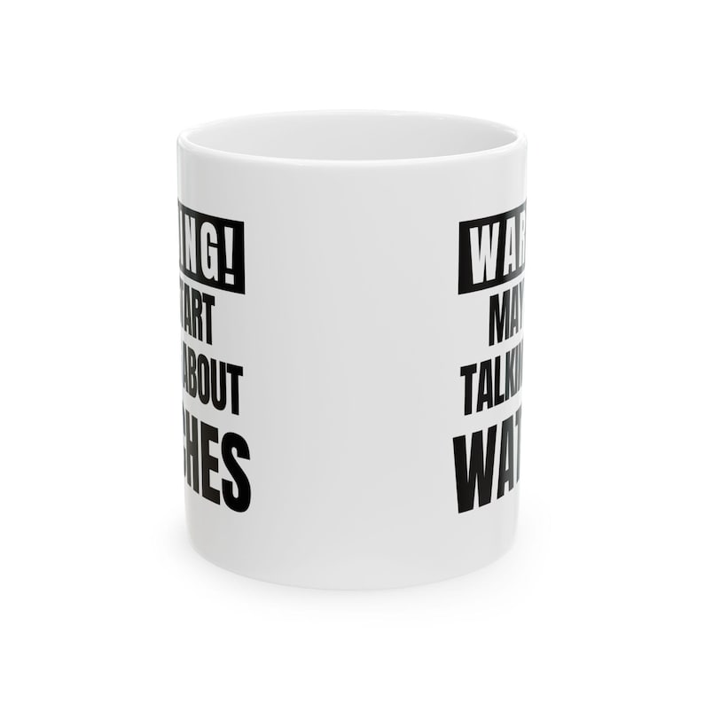 May include: White ceramic mug with black text that reads "WARNING! May Start Talking About Watches". The mug is cylindrical and has a simple, clean design, suitable for coffee or tea.