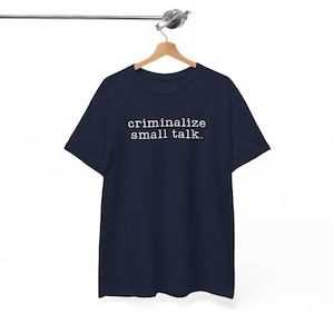 Sarcastic Shirt, Funny Saying Shirt, Sarcasm Tee, Criminalize Small Talk Shirt, Gift for Friend Shirt, Party Shirt, Hilarious T-Shirt, image 2
