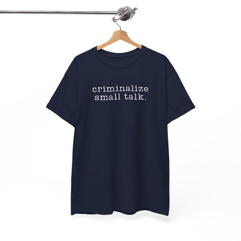 Sarcastic Shirt, Funny Saying Shirt, Sarcasm Tee, Criminalize Small Talk Shirt, Gift for Friend Shirt, Party Shirt, Hilarious T-Shirt, image 2