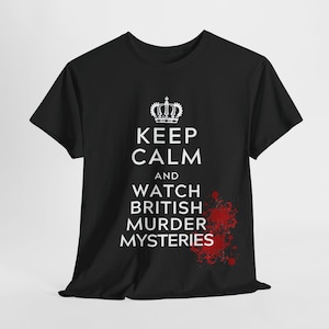 Keep Calm and Watch British Murder Mysteries, Mystery Lover Tshirt, Funny British TV Gift, Mystery Lover TShirt,