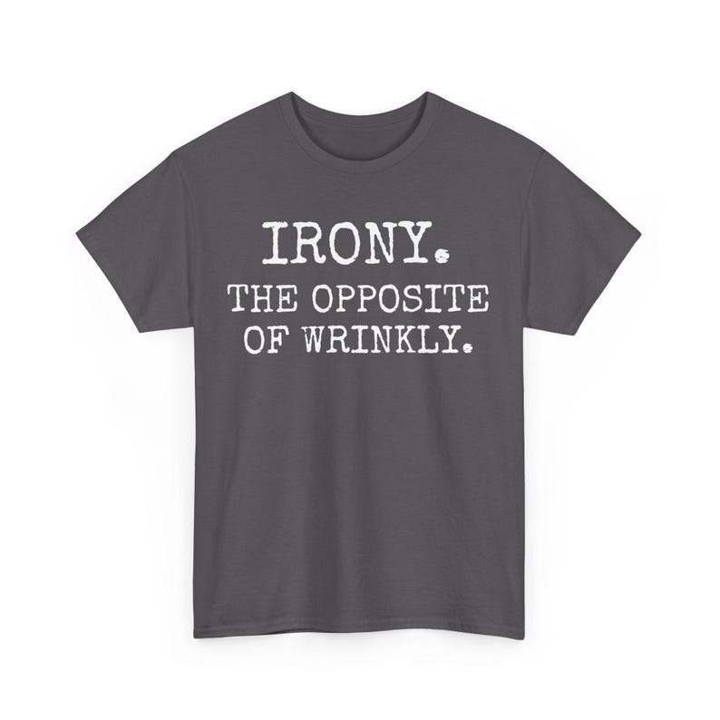 Funny Pun Shirt Irony the Opposite of Wrinkly Humor Quote Tshirt