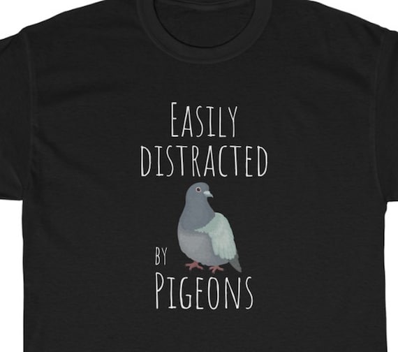 Funny Pigeon T-Shirt: Easily Distracted, Bird Lover Gift