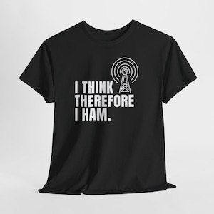 I Think Therefore I Ham Radio T-Shirt, Funny Ham Operator Gift