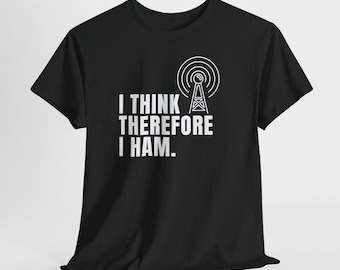 I Think Therefore I Ham Radio T-Shirt, Funny Ham Operator Gift
