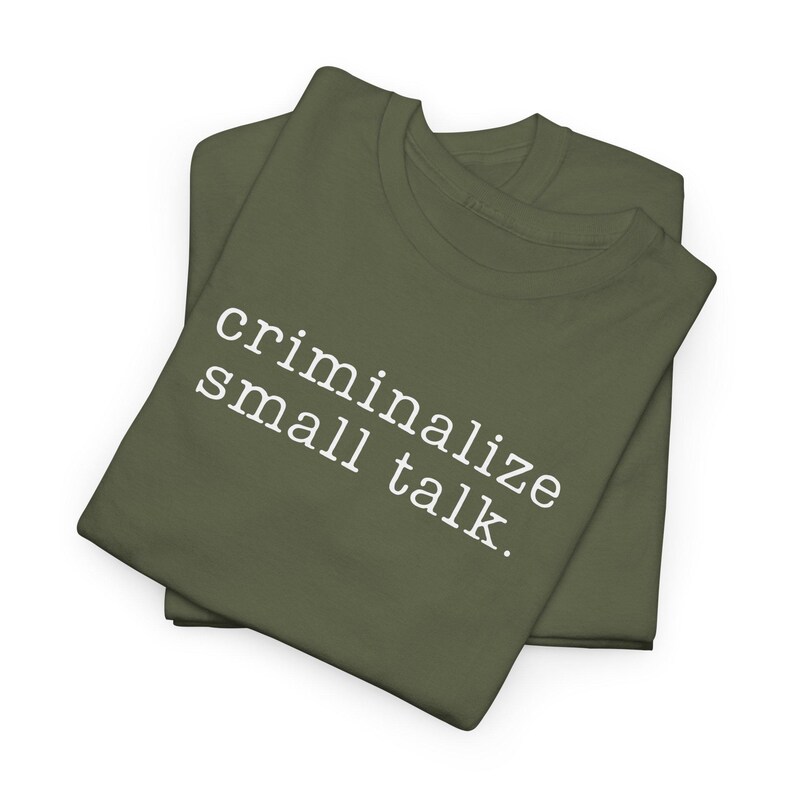 Sarcastic Shirt, Funny Saying Shirt, Sarcasm Tee, Criminalize Small Talk Shirt, Gift for Friend Shirt, Party Shirt, Hilarious T-Shirt, image 17