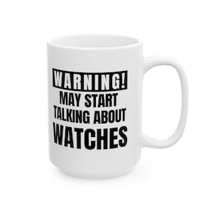 Funny Watch Enthusiast Mug: Warning May Start Talking About Watches image 13