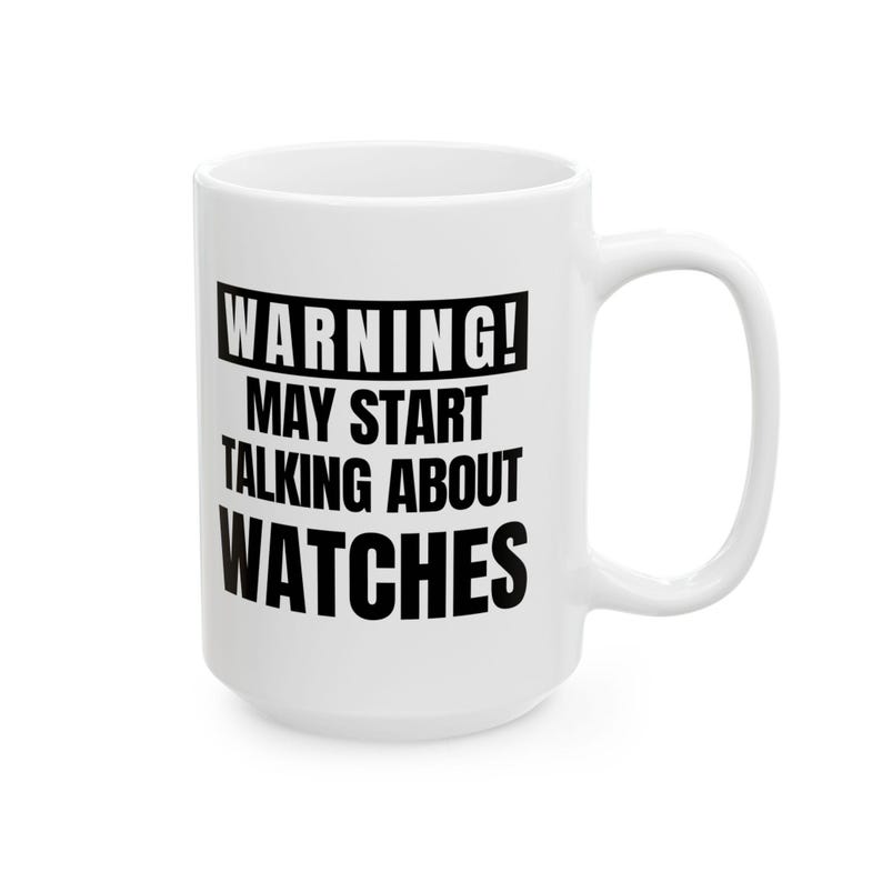 Funny Watch Enthusiast Mug: Warning May Start Talking About Watches image 13