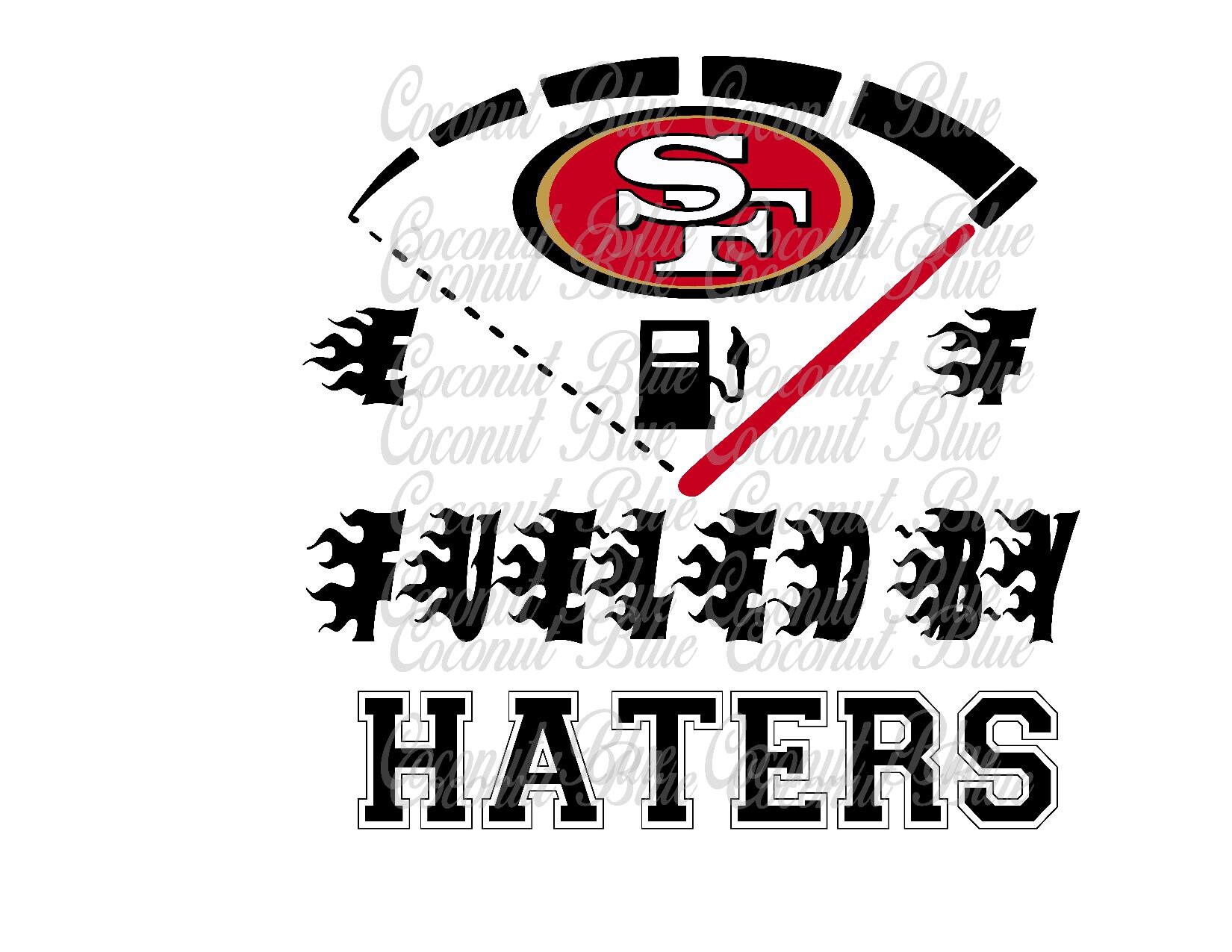 Download 49ers Football SVG Files Fueled by haters 49ers 49ers Fan ...