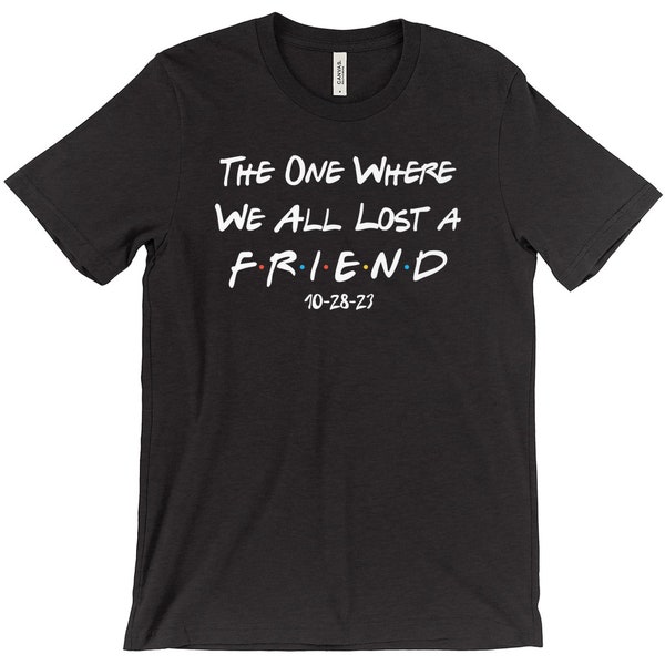 The One Where We All Lost A Friend T-Shirt