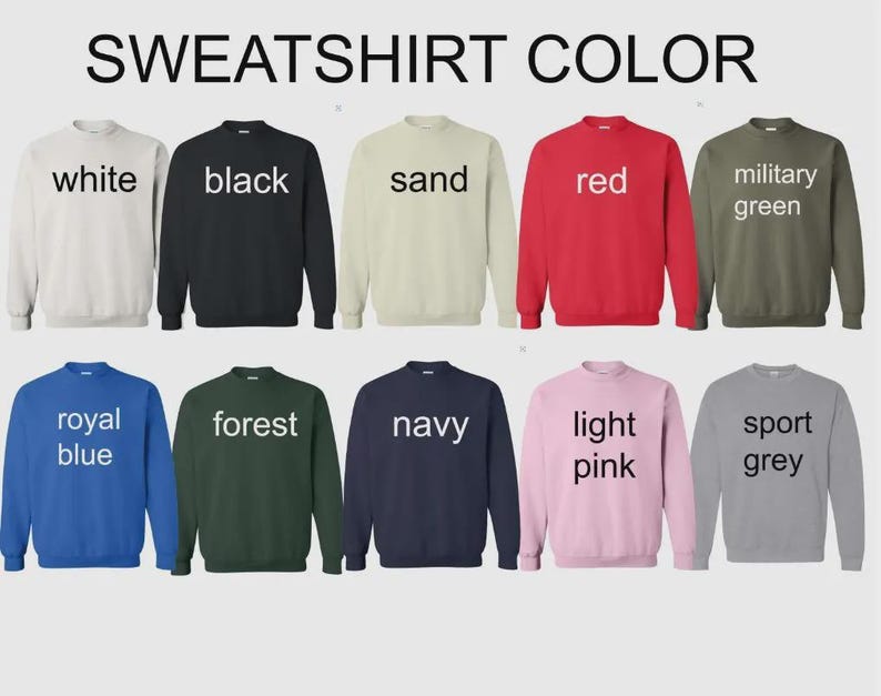 May include: A display of sweatshirts in various colors, including white, black, sand, red, military green, royal blue, forest, navy, light pink, and sport grey. The text "SWEATSHIRT COLOR" is at the top.