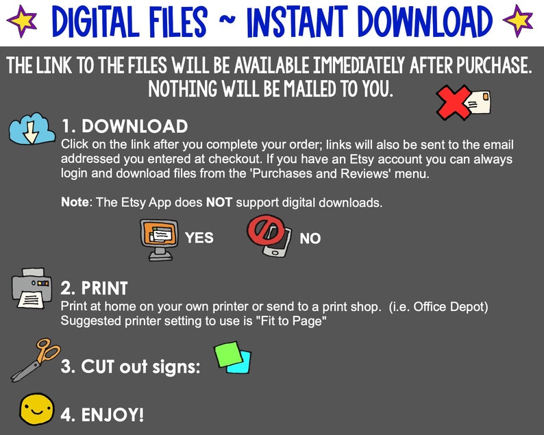 May include: A digital download instruction guide with a gray background and white text. The guide explains how to download digital files after purchase. It also includes instructions on how to print and cut out the files. The text includes the words "Digital Files", "Instant Download", "Download", "Print", "Cut out signs", and "Enjoy!"