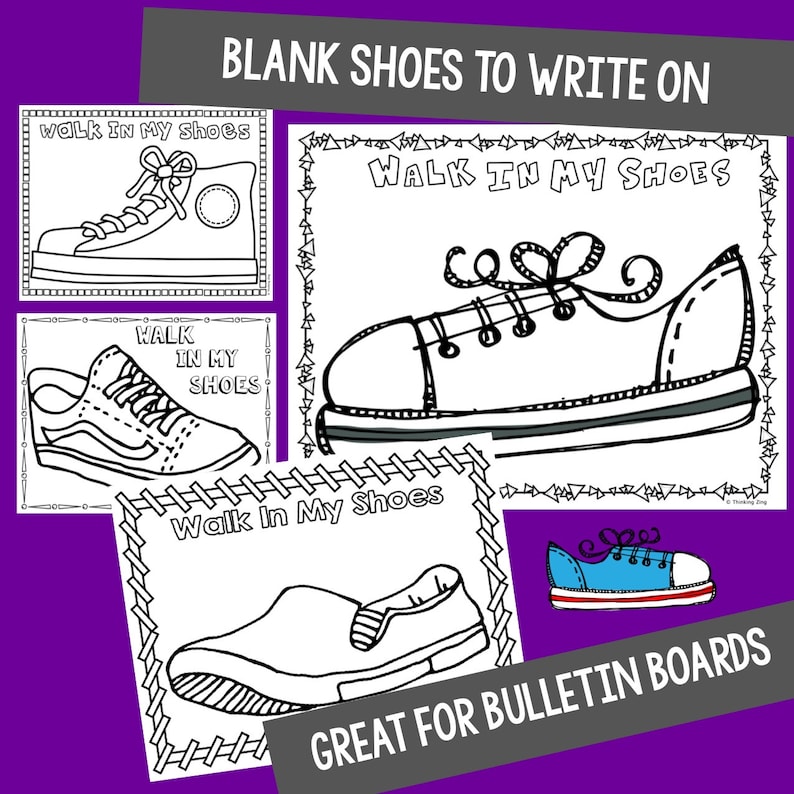 May include: Four black and white printable outlines of shoes with the text "Walk in My Shoes" on each. The text "BLANK SHOES TO WRITE ON" and "GREAT FOR BULLETIN BOARDS" are also included.