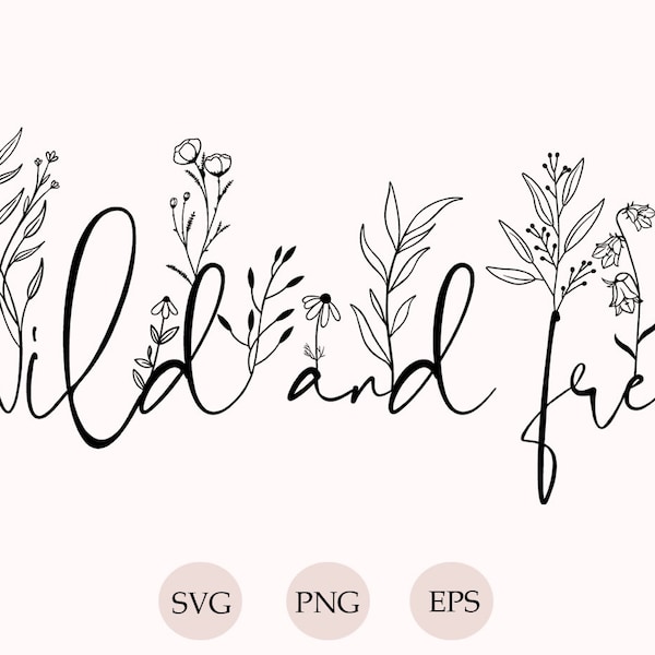 Wild And Free Svg, Silhouette, Svg for Cricut, Wild And Free Png, Svg Cut Files, Floral bouquet Svg Clipart