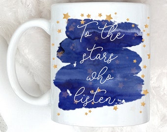 To The Stars Who Listen Acotar Mug, Acowar, Acomaf, Fandom Gift, Bookish Mug For A Court Of Thorns And Roses Fans. Sarah J. Maas Gift Mug