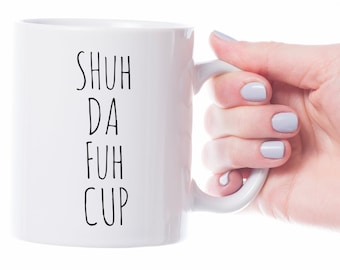 Stfu Curse Word Coffe Mug. Shuh Duh Fuh Cup Mug. Funny Gift Mug For Your Sarcastic Friends. Funny Shut Up Gift. Humorous Curse Word Mug.