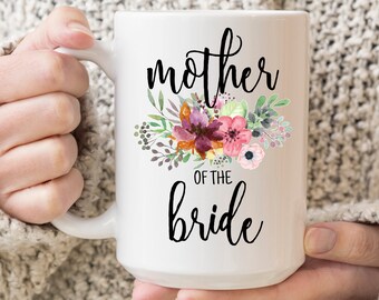 Mother Of The Bride Mug With Flowers. Mother Of The Bride Proposal Gift. Engagement Gift For Your Mom. Mother Of The Bride Mug For Wedding.