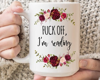 F*Ck Off I'M Reading Mug, Gift For Book Lovers, Bookish Gift, Funny Gift For Readers, Bookworm Gift, Book Club Gift, Literary Coffee Mug