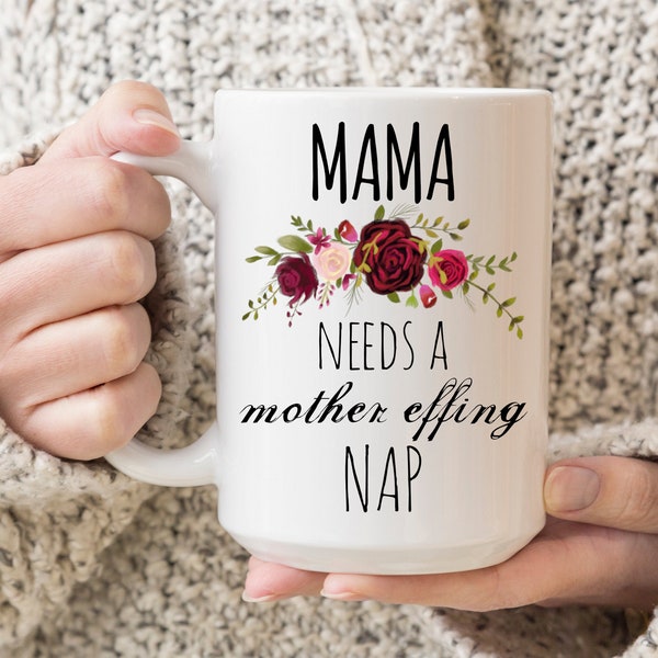 Mama Needs A Mother Effing Nap Funny Mug, Mama Needs A Nap Mug, New Mom Mug, Funny Mother'S Day Gift, Baby Shower Gift For Mom, Mom Mugs