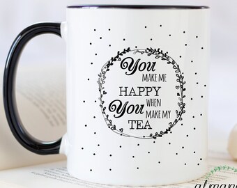 Me haces feliz cuando preparas mi taza de té, regalo de cumpleaños de taza de té