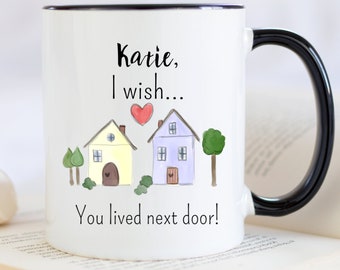 Next Door Besties, I Wish You Lived Next Door Custom Best Friend Mug, Bff Birthday Gift, Houswarming Gift, Cute Coffee Cup, Bestie Gift Mug