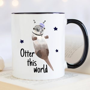 Otter This World Mug, Cute Otter Mug, Sea Otter Mug, Otter Gifts, Otter Coffee Cup, Space Otter Mug, Anniversary Gift, Otter Birthday Gift