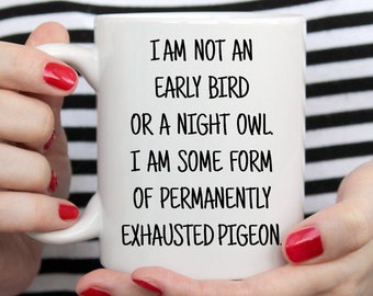 Permanently Exhausted Pigeon Mug, Funny Mug, Mothers Day Gift, Office Gift, Baby Shower Gift, Funny Gift For Him, Gift For Her,Night Owl Mug