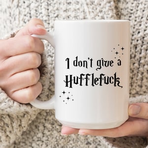 I Don't Give A Hufflefuck Mug, Gift Idea For Bookworms, Hufflefuck Mug, Gift For Her, Hufflefuck Gift Mug, Bookish Gift, Magical Gift Mug 15 oz white handle