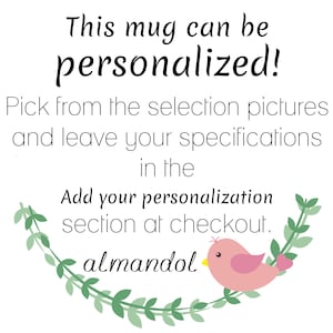 May include: A white mug with a green leafy border and a pink bird with a yellow beak. The text "This mug can be personalized! Pick from the selection pictures and leave your specifications in the Add your personalization section at checkout. almandol" is printed on the mug.