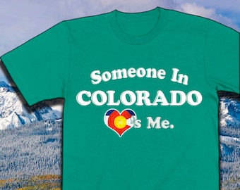 Someone in Colorado Loves Me  | Rocky Mountain Gift | Colorado Gifts & Souvenirs  |  I Heart Colorado UNISEX SHIRT