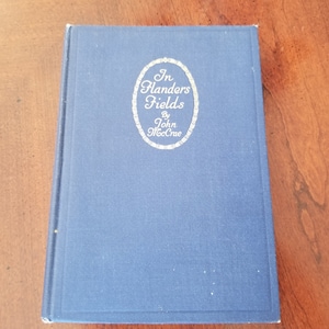 In Flanders Fields by John McCrae, Hard Cover First Edition Canadian Publication In Flanders Fields and Other Poems