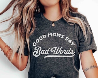 Funny Mom Shirt, Gift for Mom, Good Moms Say Bad Words, Sarcastic Mom Shirt, Mothers Day Gift, Cool Mom TShirt Gift for Mom Cuss Words Mom