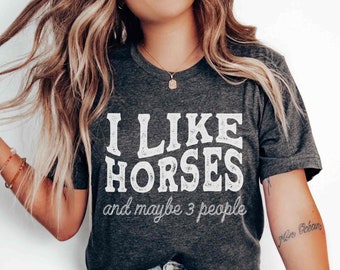 Funny Horse Shirt Equestrian Shirt Cowgirl Shirt Western Riding Shirt I Like horses 3 people Equestrian Gift Riding Shirt Horse Trainer Gift