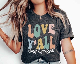 Last Day of School Shirt for Teachers Good End of Year Teacher Gift Team Teacher Tshirts Matching Shirts Class Dismissed Teacher Summer Tee