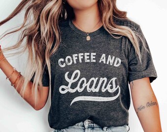 Loan Officer Shirt Coffee and Loans Shirt Loan Officer Marketing I'm Your Loan Girl Mortgage Loan Broker Mortgage Lender Shirt Closing Gift