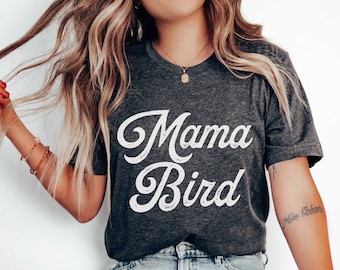 Mama Bird Shirt, Mom Bird Shirt, Nature Lover Shirt, Mother's Day Shirt, Mom Shirt, Mother's Day Gift, Mom, New Mom Shirt, Gift For Mom