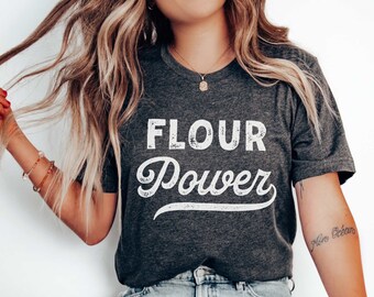 Baking Shirt Flour Power Shirt Funny Baking Shirt Baking Gift Funny Baker Shirt Bread Making Shirt Baking Lover Baking Tee Mother's Day Gift