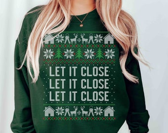 Real Estate Christmas Sweatshirt Funny Real Estate Agent Shirt Let it Close Real Estate Christmas Gift Real Estate Agent Ugly Sweater