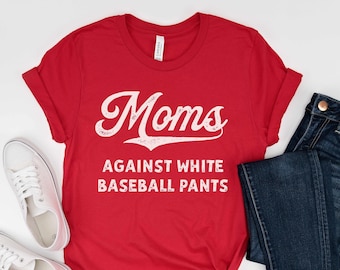 Baseball Mom Shirt, Funny Baseball Mom Shirt, Baseball Mama, Baseball Game Day t-shirt for Moms, Moms Against White Baseball Pants Retro