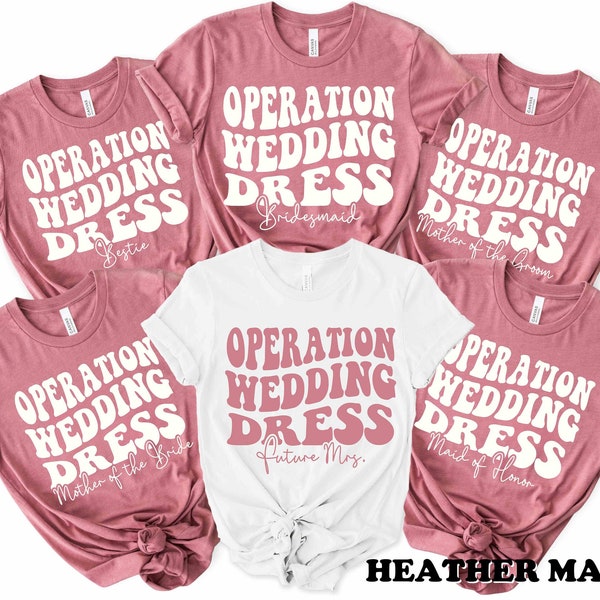 Wedding Dress Shopping Shirts Operation Wedding Dress Custom Bachelorette Party Shirts Bride Shirt Bridesmaid Wedding Party Gift Future Mrs.