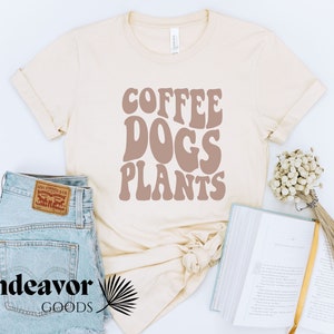 Dog Lover, Plant Lover, Coffee Lover Shirt, Coffee Fan, Women&#39;s Coffee Shirt, Coffee T-Shirt for Friend, Cute Coffee Shirt, Coffee and Dogs