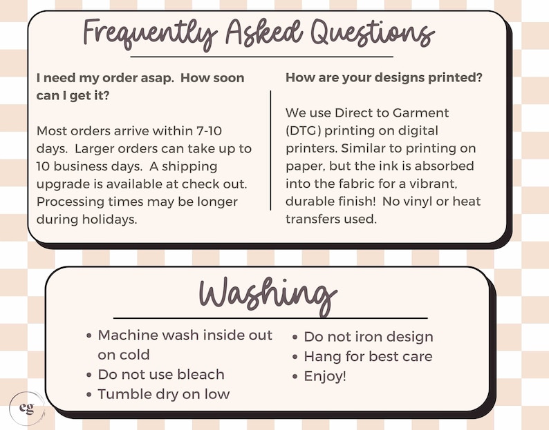 May include: A graphic with frequently asked questions about ordering and washing instructions for apparel. The text includes information about shipping times, printing methods, and care instructions. The graphic has a light pink background with a checkered pattern.