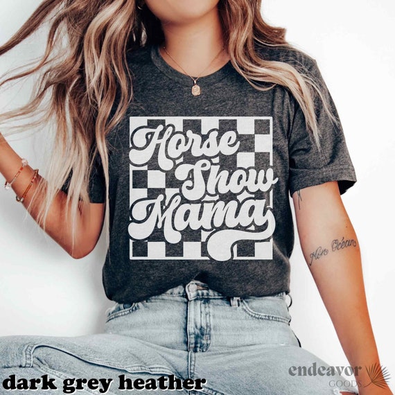 Horse Show Mama Shirt Equestrian Mom Shirt Gift for Mom Equestrian Shirt Mother's Day Gift Horse Show Shirt Barrel Racing Hunter Jumper