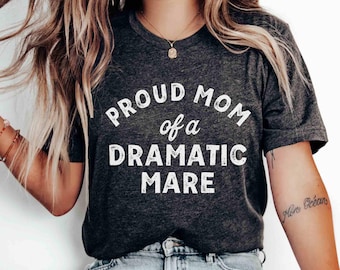 Funny Horse Shirt Equestrian Shirt Cowgirl Shirt Western Rodeo Equestrian Gift Riding Shirt Horse Trainer Gift Proud Mom Dramatic Mare