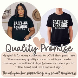 May include: Two people wearing black t-shirts with the white text "CAFFEINE and BANAMINE kinda day". The image also includes text that reads "Quality Promise" and a message about customer satisfaction and supporting a small business.