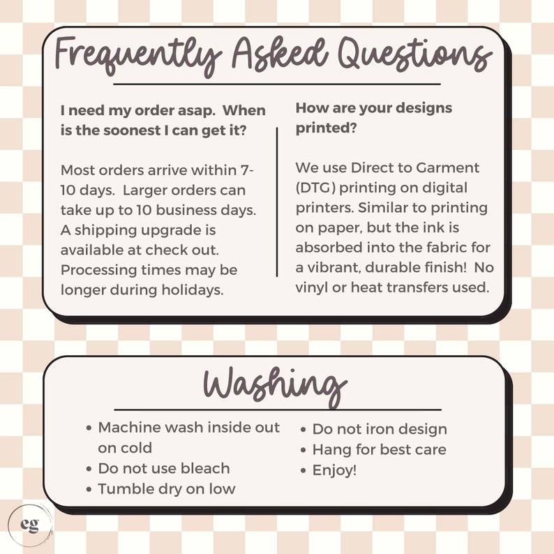 May include: A beige and white graphic with text. The top section reads "Frequently Asked Questions" and answers questions about order arrival times and printing methods. The bottom section details washing instructions.