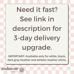 May include: Text on a white background with a pink and white checkered pattern. The text reads: "Need it fast? See link in description for 3-day delivery upgrade. IMPORTANT: Available only for white, black, dark grey heather and athletic heather shirts."