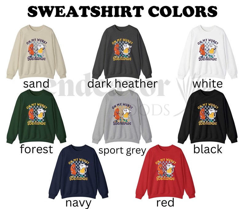 May include: A set of ten sweatshirts in various colors, each featuring a graphic of a cartoon sausage and beer mug with the text "On My Wurst Behavior". The colors include sand, dark heather, white, forest, sport grey, black, navy, and red.
