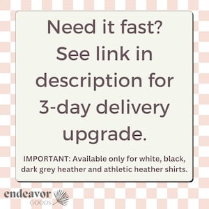 May include: Text on a white background with a pink and white checkered pattern. The text reads: "Need it fast? See link in description for 3-day delivery upgrade. IMPORTANT: Available only for white, black, dark grey heather and athletic heather shirts."
